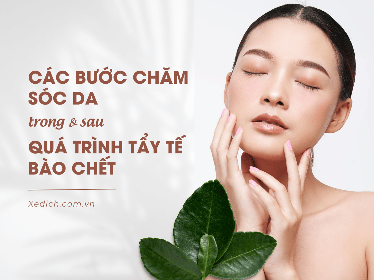 Các bước chăm sóc da trong và sau quá trình tẩy tế bào chết