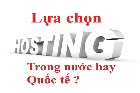 Nên sử dụng Hosting trong nước hay quốc tế ?
