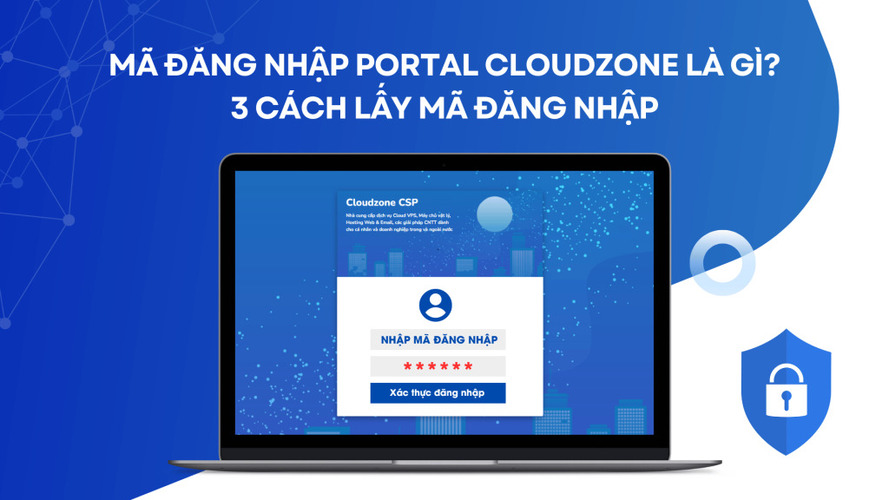 Mã đăng nhập Portal Cloudzone là gì? 3 cách lấy mã đăng nhập