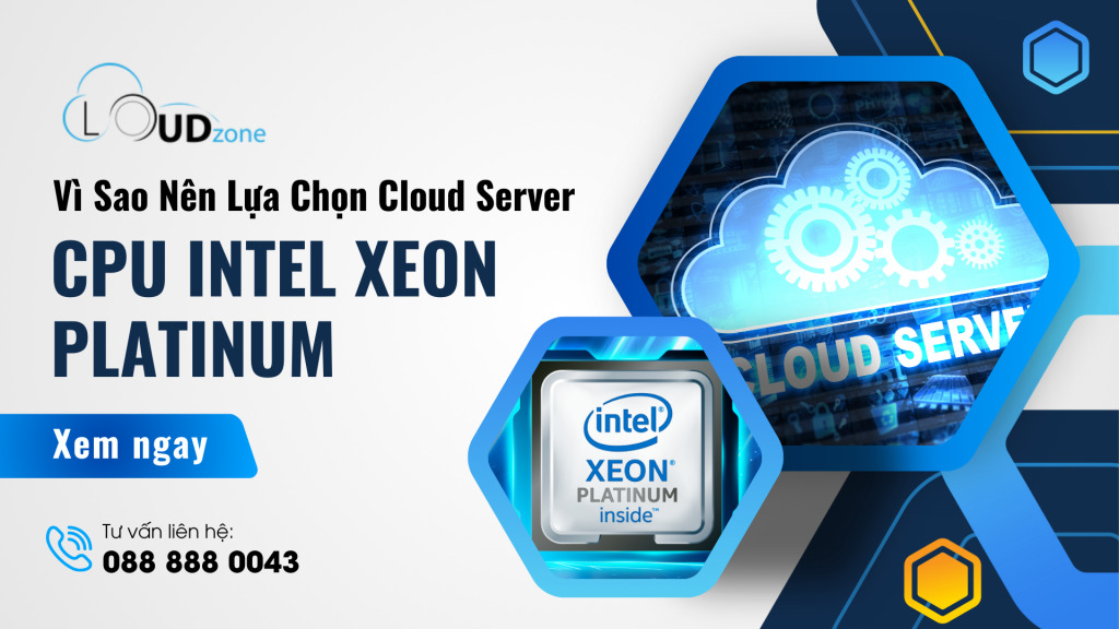 Vì Sao Nên Lựa Chọn Cloud Server CPU Intel Xeon Platinum