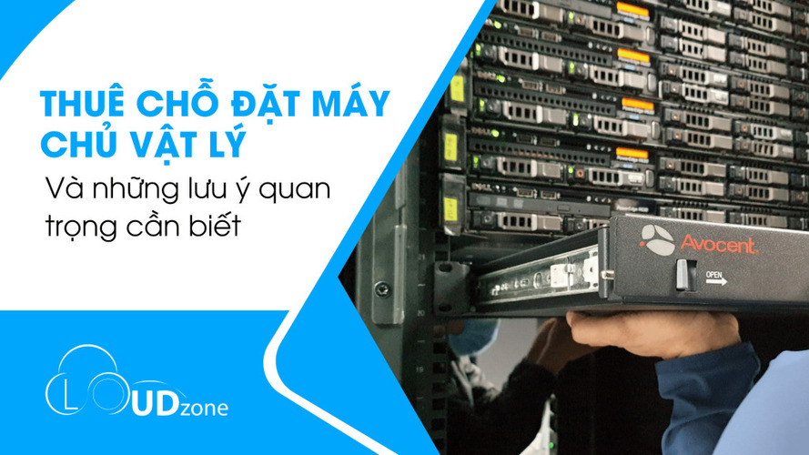 Thuê Chỗ Đặt Máy Chủ Vật Lý – Server Colocation: Lưu Ý Quan Trọng Cần Biết