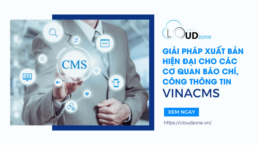 VINACMS – Nền tảng xuất bản nội dung hiện đại cho báo chí, cổng thông tin