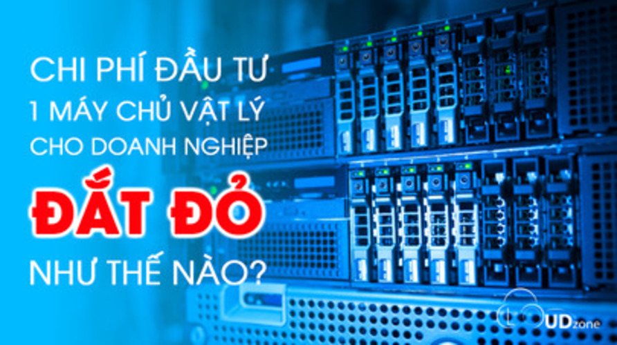 Chi phí đầu tư 1 máy chủ vật lý đắt đỏ như thế nào?