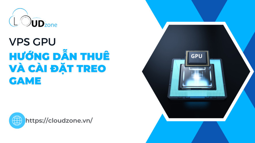 Giá thuê VPS GPU treo game 2025: Hướng dẫn thuê và cài đặt chi tiết