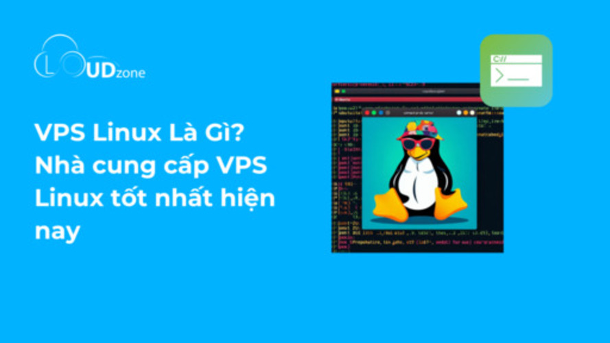 VPS Linux Là Gì? Nhà cung cấp VPS Linux tốt nhất hiện nay