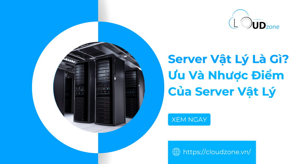 Server Vật Lý Là Gì?Ưu Và Nhược Điểm Của Server Vật Lý