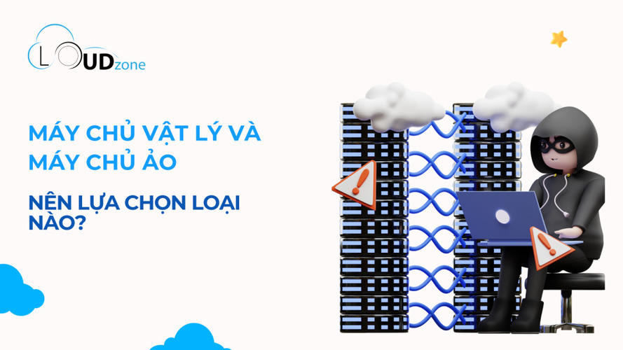 So Sánh Giữa Máy Chủ Vật Lý Và Máy Chủ Ảo, Nên Lựa Chọn Loại Nào?