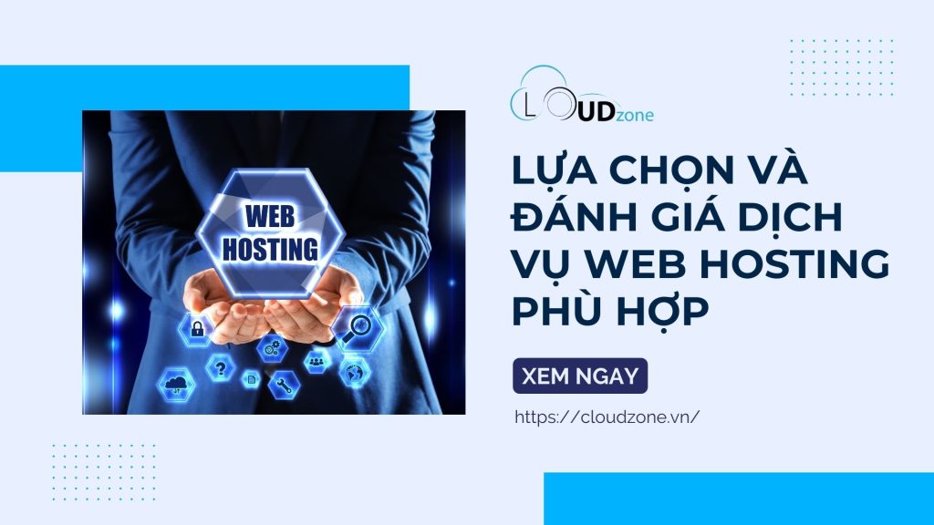Web Hosting – Lựa chọn và đánh giá dịch vụ web hosting phù hợp