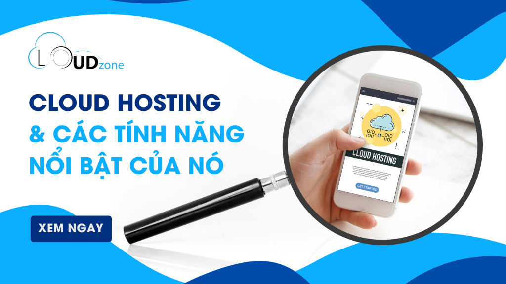 Cloud Hosting và các tính năng nổi bật của nó