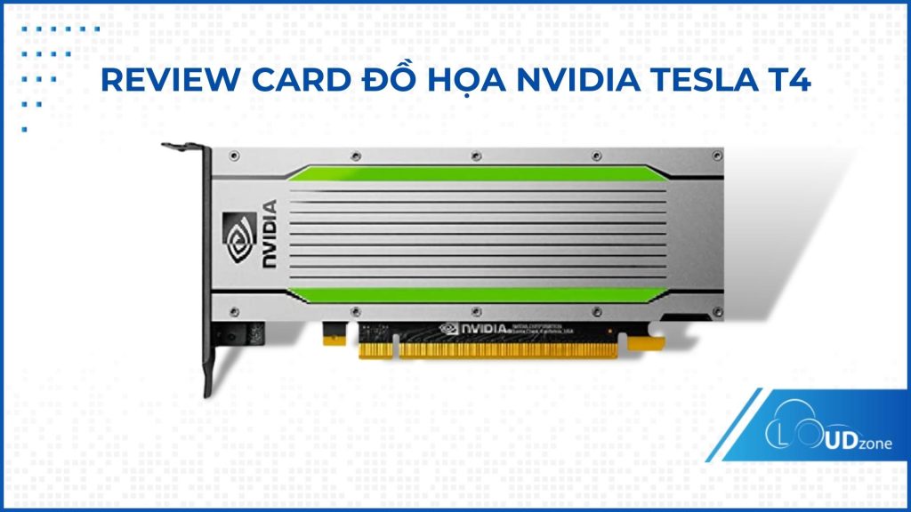 REVIEW CARD ĐỒ HỌA NVIDIA TESLA T4