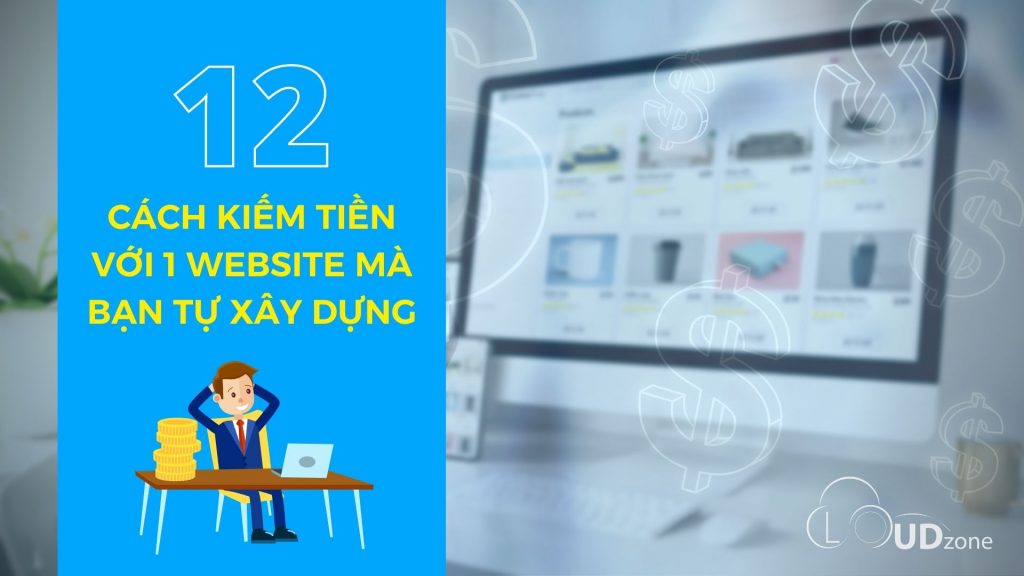 12 cách để kiếm tiền với một website mà bạn tự xây dựng