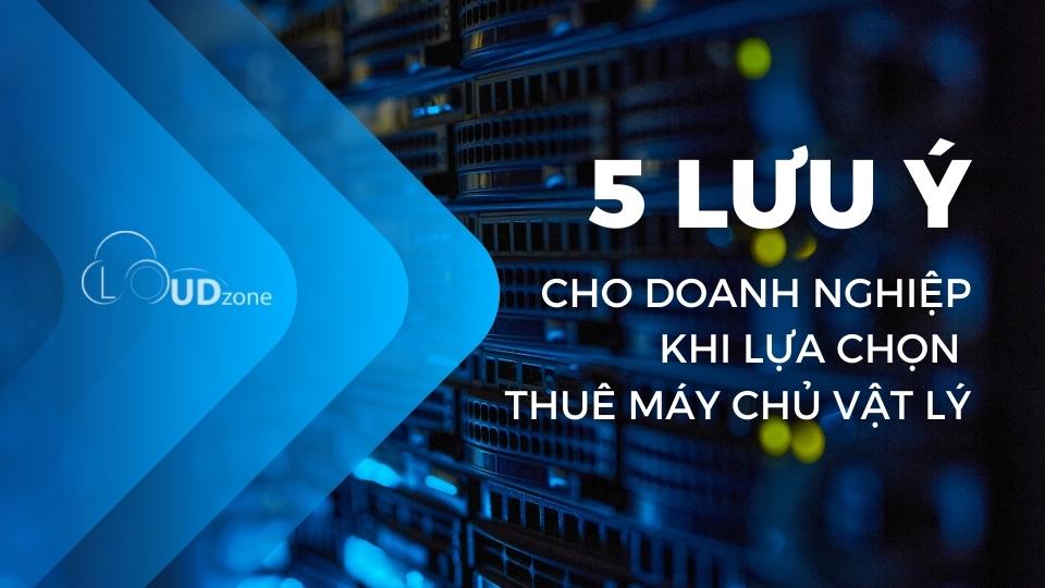 5 lưu ý cho doanh nghiệp khi lựa chọn thuê máy chủ vật lý