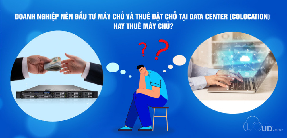 Nên thuê máy chủ hay đầu tư máy chủ và thuê đặt chỗ tại Data Center