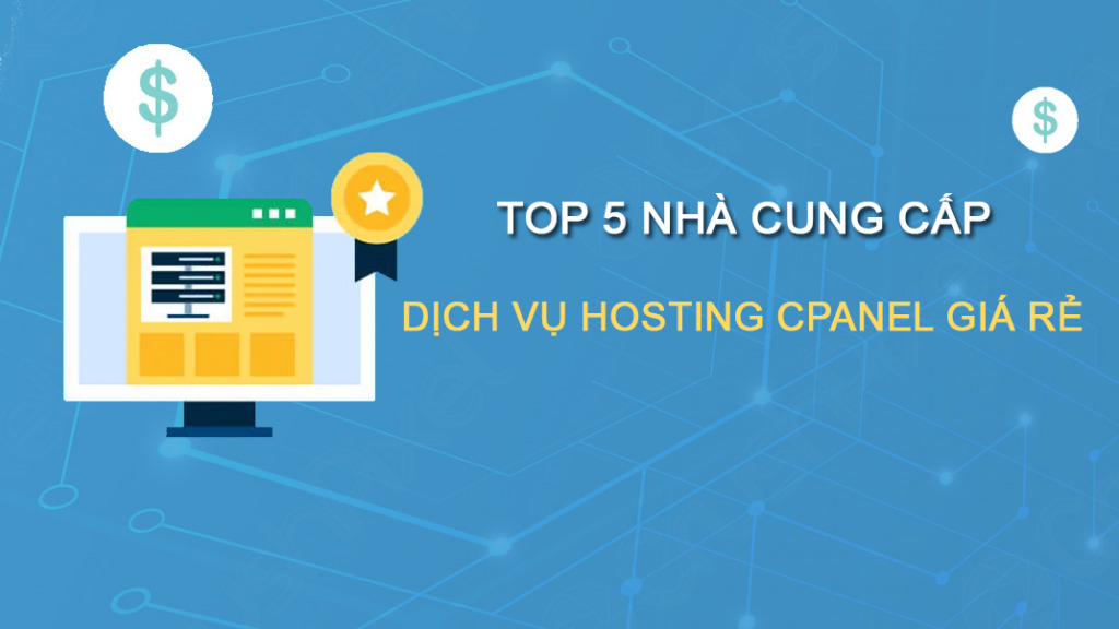 Top 5 nhà cung cấp dịch vụ Hosting uy tín. Mua hosting cPanel giá rẻ ở đâu?