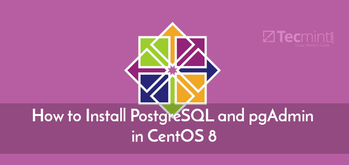 Hướng dẫn cài đặt PostgreSQL và pgAdmin trên CentOS 8