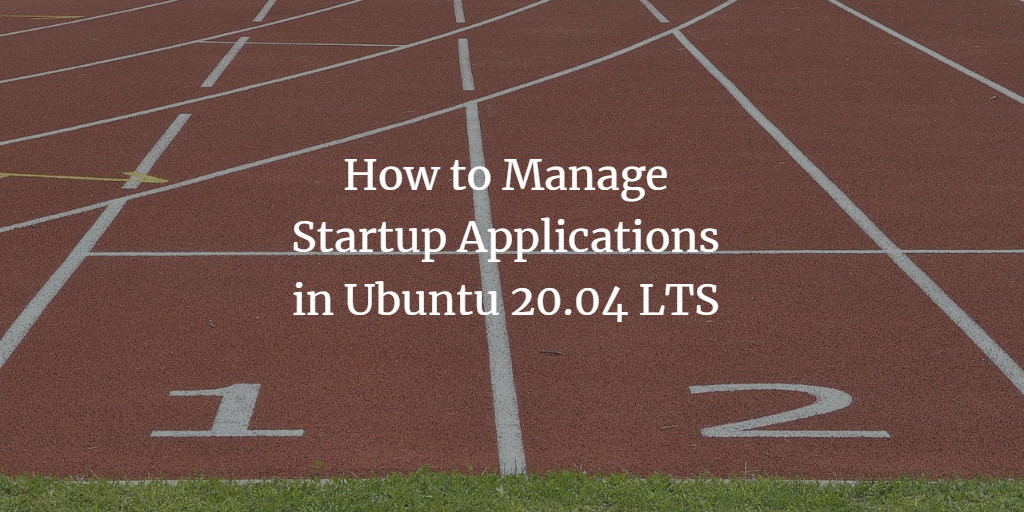 Quản lí các ứng dụng khởi động cùng hệ thống trên Ubuntu 20.04 LTS