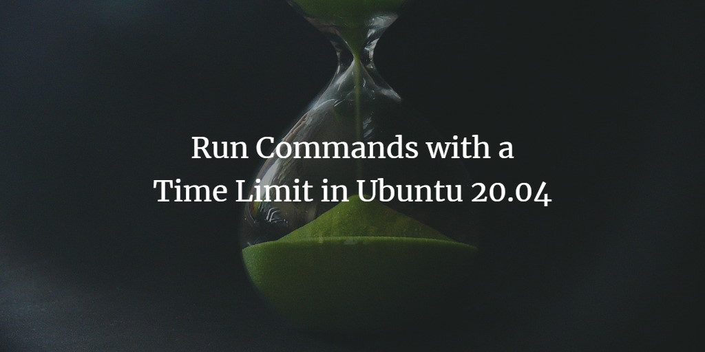 Giới hạn thời gian chạy command trên Ubuntu 20.04