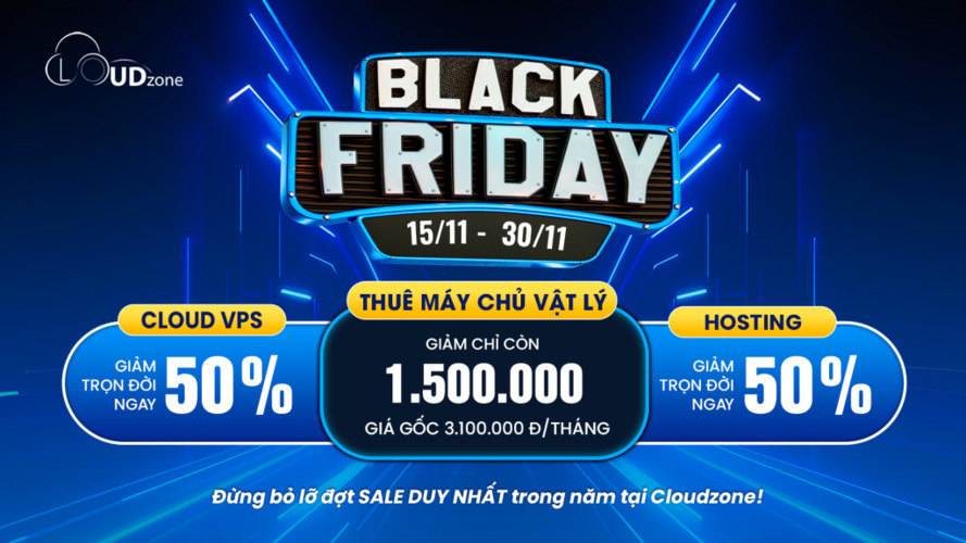 Black Friday SALE 50% Cloud VPS, Hosting, Máy chủ vật lý