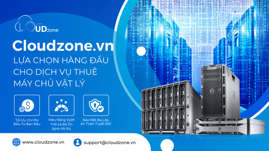 Cloudzone.vn – Lựa Chọn Hàng Đầu Cho Dịch Vụ Thuê Máy Chủ Vật Lý 2025