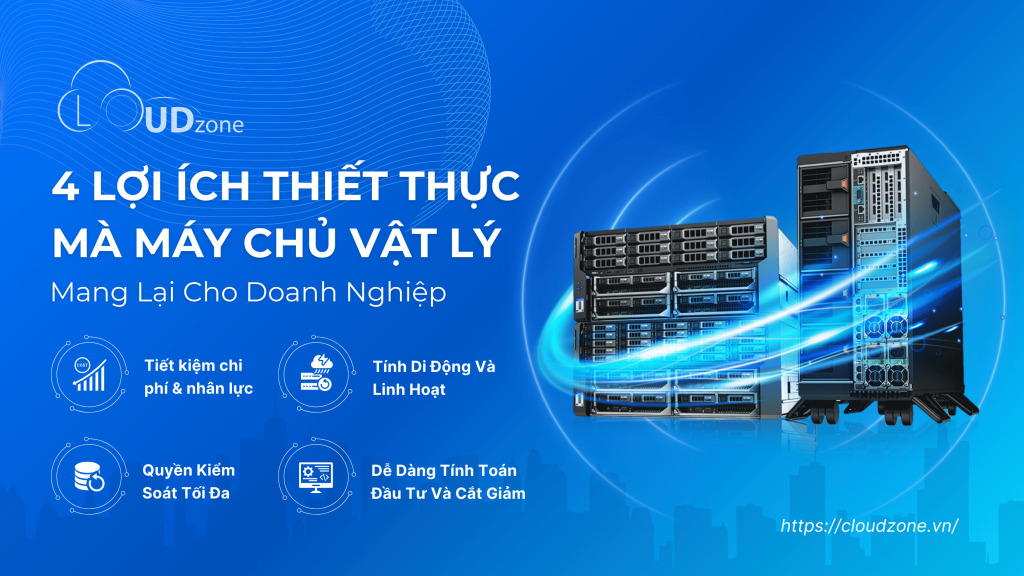 4 Lợi Ích Thiết Thực Mà Máy Chủ Vật Lý Mang Lại Cho Doanh Nghiệp