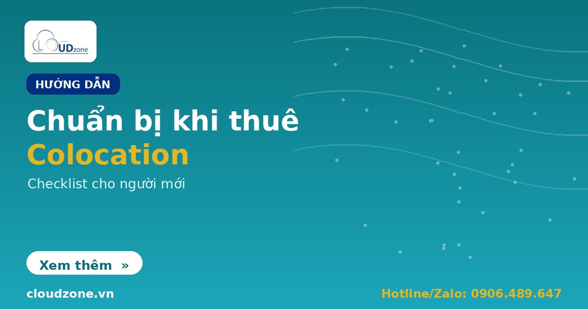 Cần chuẩn bị gì khi thuê chỗ đặt máy chủ (colocation)?